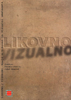 Cover for Likovno/vizualno: eseji o likovni in vizualni umetnosti