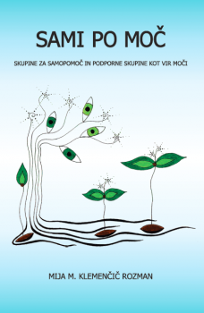 Naslovnica za Sami po moč: skupine za samopomoč in podporne skupine kot vir moči