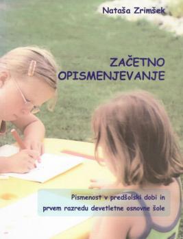 Naslovnica za Začetno opismenjevanje: pismenost v predšolski dobi in prvem razredu devetletne osnovne šole