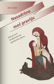Naslovnica za Nezadržna moč pravljic: kulturna in družboslovna zgodovina žanra
