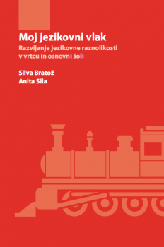 Naslovnica za Moj jezikovni vlak: razvijanje jezikovne raznolikosti v vrtcu in osnovni šoli