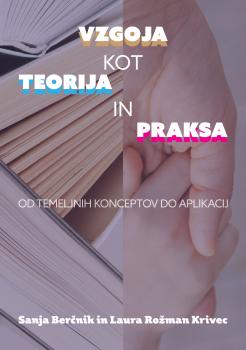 Naslovnica za Vzgoja kot teorija in praksa: Od temeljnih konceptov do aplikacij