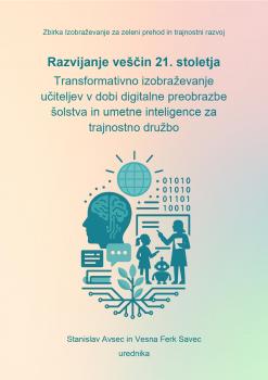 Naslovnica za Razvijanje veščin 21. stoletja: Transformativno izobraževanje učiteljev v dobi digitalne preobrazbe šolstva in umetne inteligence za trajnostno družbo