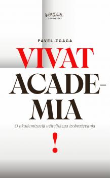 Naslovnica za VIVAT ACADEMIA!: O akademizaciji učiteljskega izobraževanja
