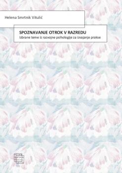 Cover for Spoznavanje otrok v razredu: izbrane teme iz razvojne psihologije za izvajanje prakse