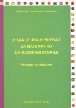 Naslovnica za Pisanje učnih priprav za matematiko na razredni stopnji: priročnik za študente