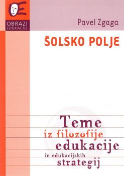 Naslovnica za Šolsko polje: teme iz filozofije edukacije in edukacijskih strategij
