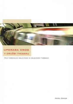 Naslovnica za Uporaba drog v družbi tveganj: vpliv varovalnih dejavnikov in dejavnikov tveganja
