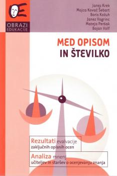Naslovnica za Med opisom in številko: rezultati evalvacije zaključnih opisnih ocen in analiza mnenj učiteljev in staršev o ocenjevanju znanja