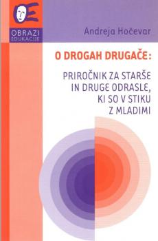 Naslovnica za O drogah drugače: priročnik za starše in druge odrasle, ki so v stiku z mladimi
