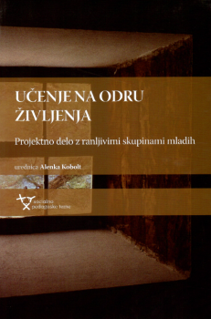 Naslovnica za Učenje na odru življenja: projektno delo z ranljivimi skupinami mladih