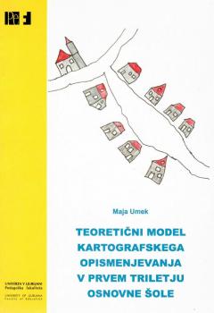 Naslovnica za Teoretični model kartografskega opismenjevanja v prvem triletju osnovne šole