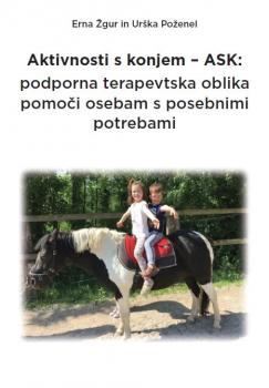 Naslovnica za Aktivnosti s konjem – ASK: podporna terapevtska oblika pomoči osebam s posebnimi potrebami