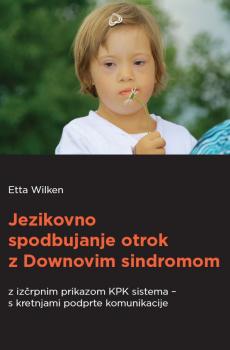 Naslovnica za Jezikovno spodbujanje otrok z Downovim sindromom z izčrpnim prikazom KPK sistema – s kretnjami podprte komunikacije